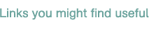 Links you might find useful Links you might find useful - content